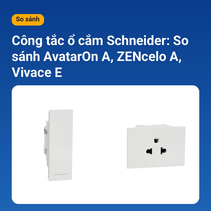 Công tắc ổ cắm Schneider so sánh AvatarOn A ZENcelo A Vivace E