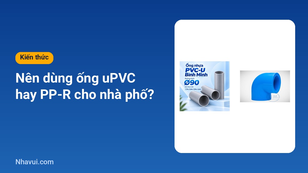 Nên dùng ống uPVC hay PPR cho nhà phố