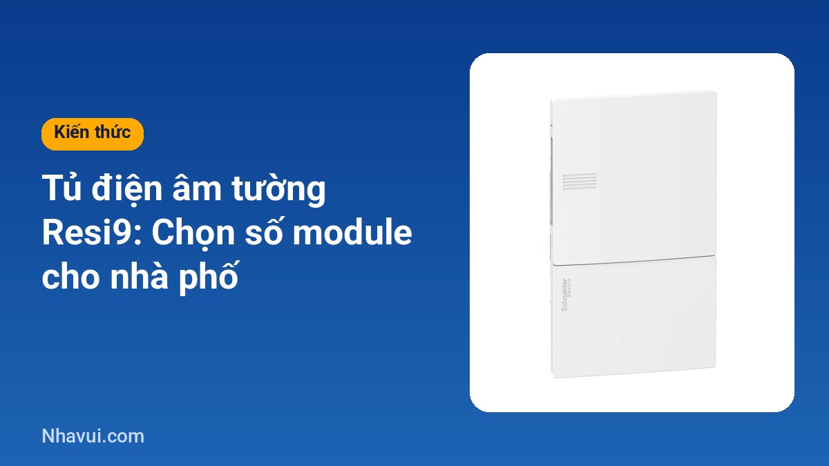 Tủ điện âm tường Resi9 chọn số module nhà phố