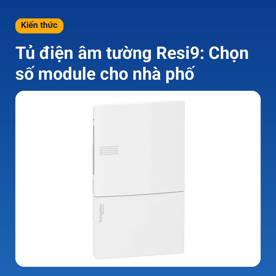 Tủ điện âm tường Resi9 chọn số module nhà phố