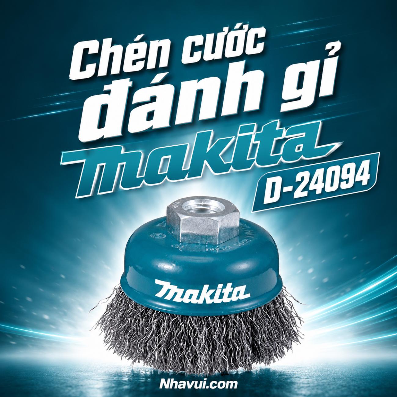 Chén cước đánh gỉ Makita D-24094