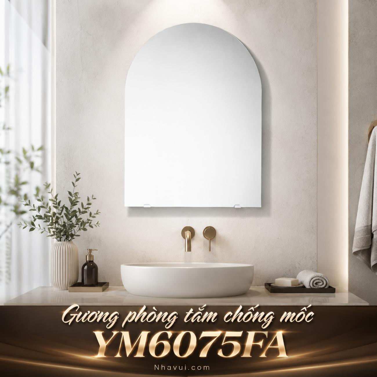 Gương phòng tắm chống mốc YM6075FA dáng vòm 600 x 750 mm