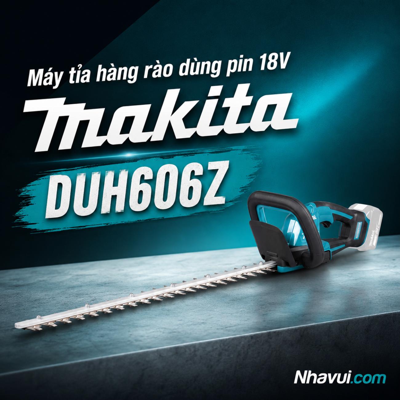 Máy tỉa hàng rào dùng pin 18V Makita DUH606Z (Chưa pin và sạc)