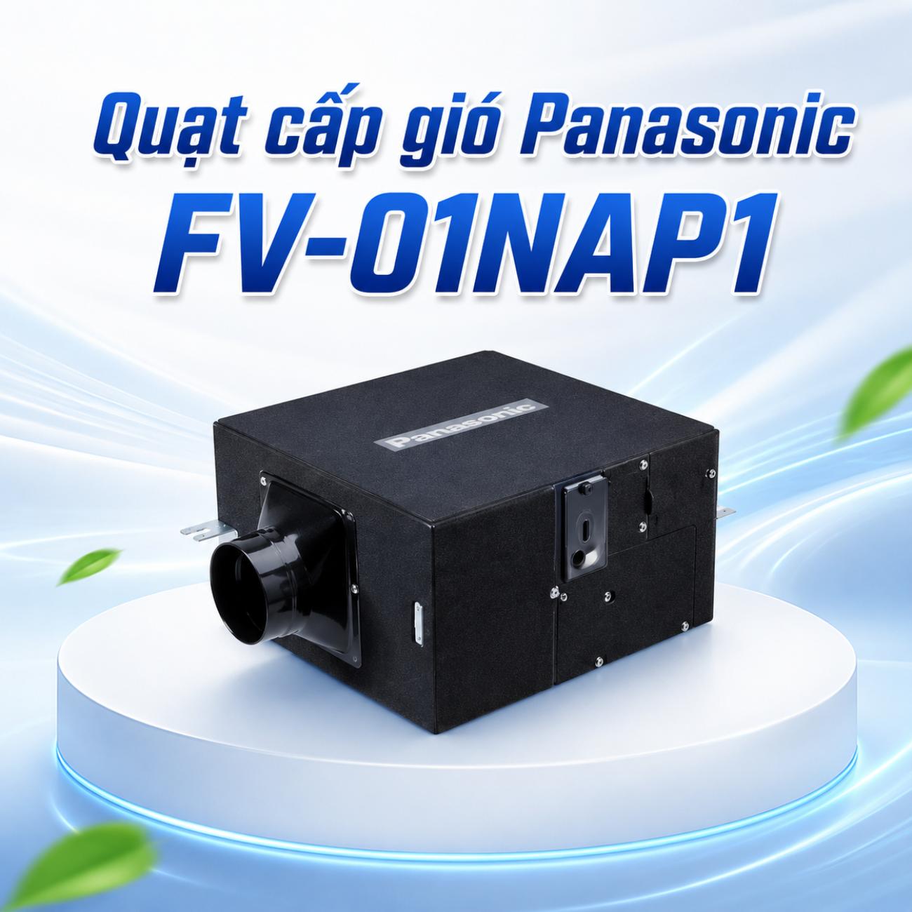 Quạt cấp gió Panasonic FV-01NAP1 Cabinet động cơ DC 10W/3W dùng ống dẫn Ø100mm