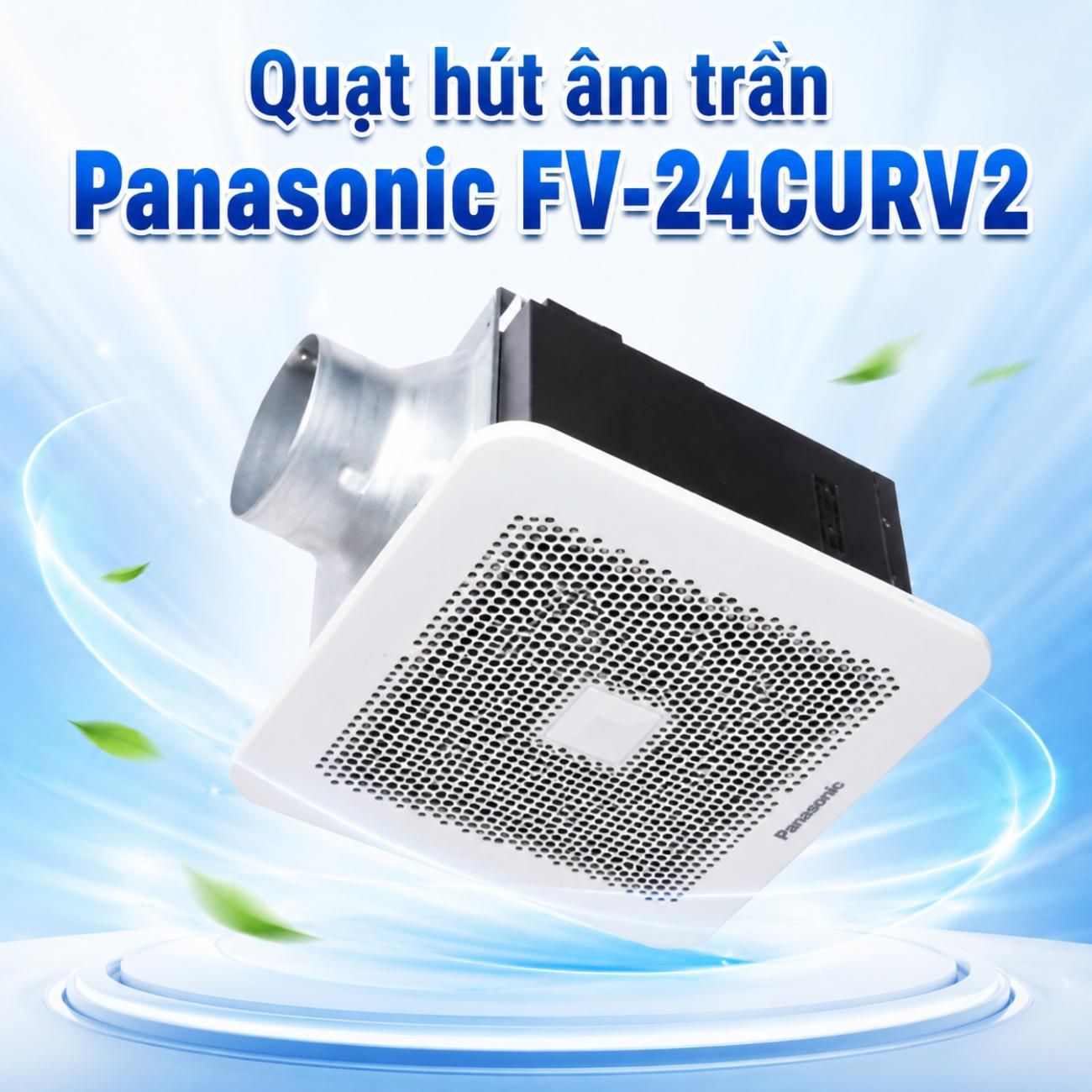 Quạt hút âm trần Panasonic FV-24CURV2 11W sensor chuyển động và độ ẩm