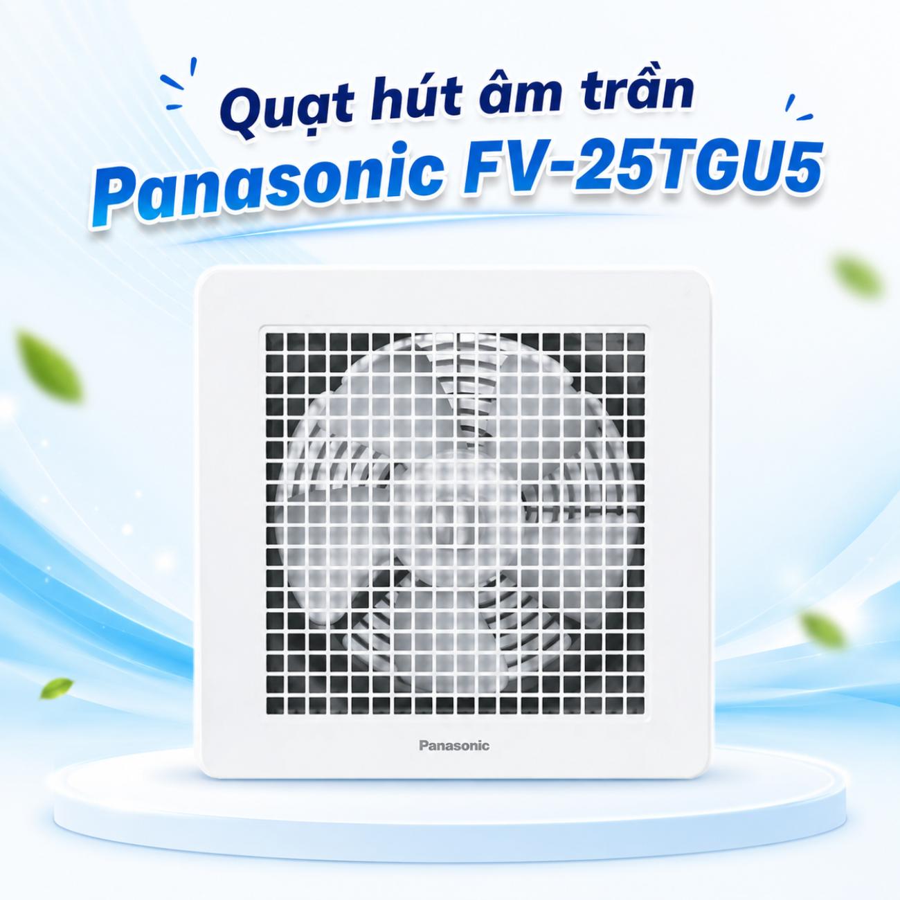Quạt hút âm trần Panasonic FV-25TGU5 26.5W lưu lượng gió 612 CMH