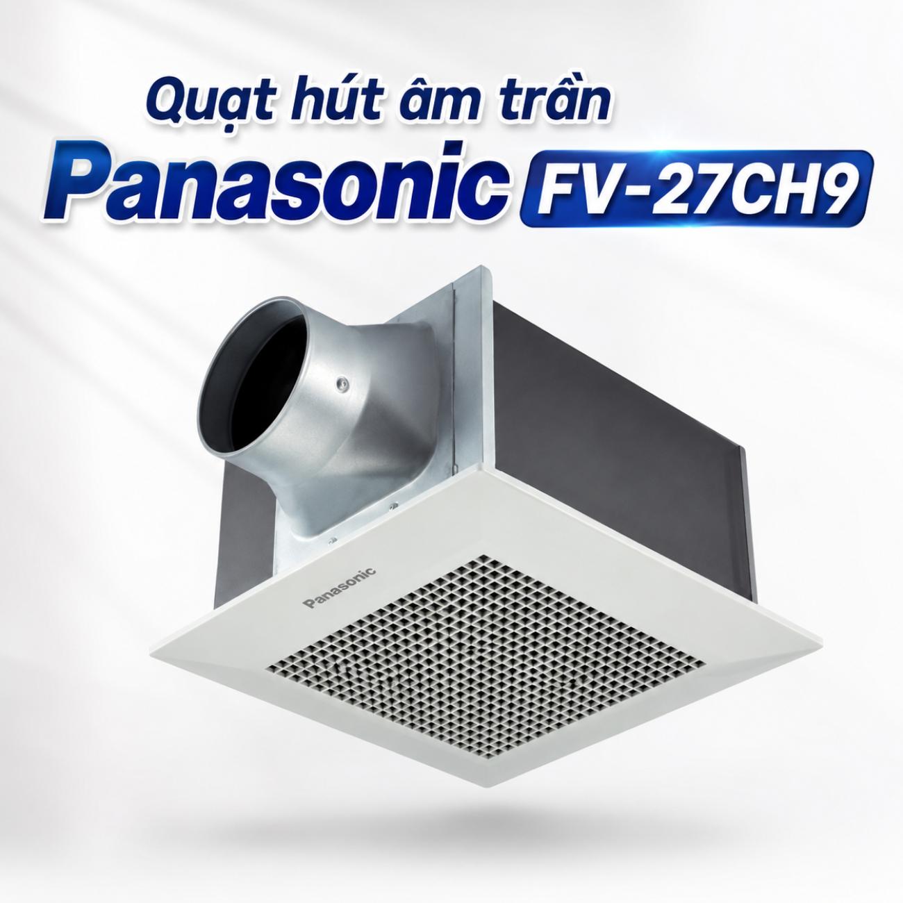 Quạt hút âm trần Panasonic FV-27CH9 23W/28W lưu lượng gió 260/330 CMH