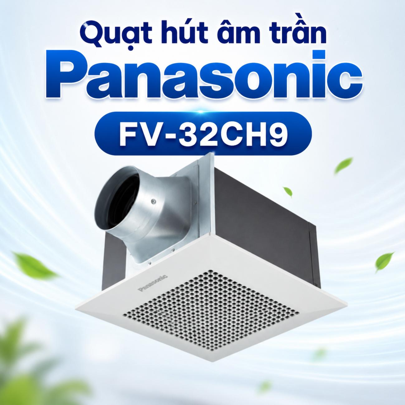Quạt hút âm trần Panasonic FV-32CH9 45W/55W dùng ống dẫn Ø150mm