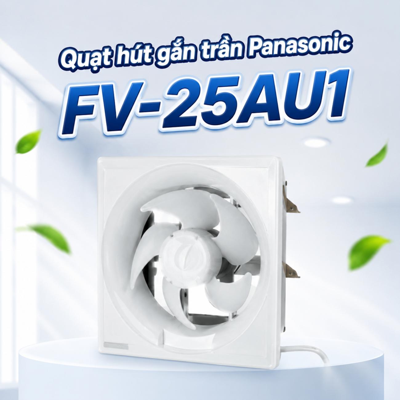 Quạt hút gắn trần Panasonic FV-25AU1 25W lưu lượng gió 950 CMH