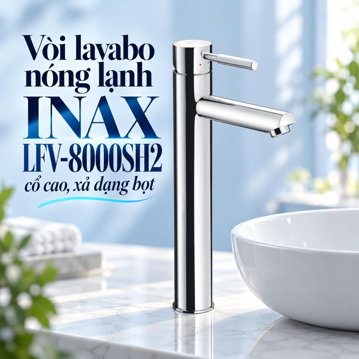 Vòi lavabo nóng lạnh cổ cao INAX LFV-8000SH2